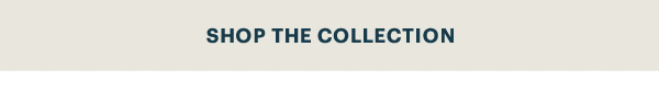 SHOP THE COLLECTION