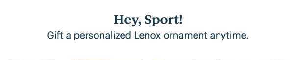 Hey, Sport!  Gift a personalized Lenox ornament anytime.
