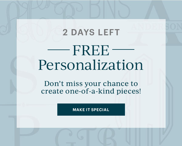 2 DAYS LEFT FREE Personalization   MAKE IT SPECIAL