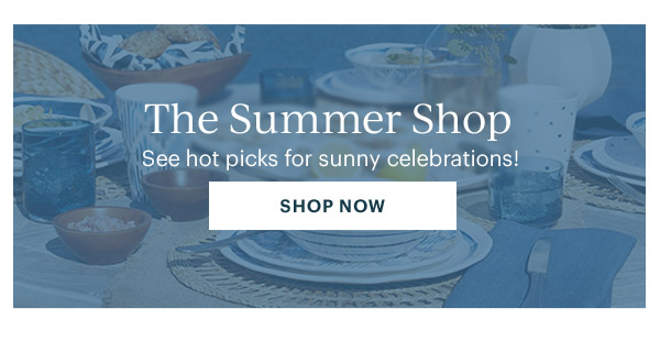 The Summer Shop  See hot picks for sunny celebrations!  [SHOP NOW]