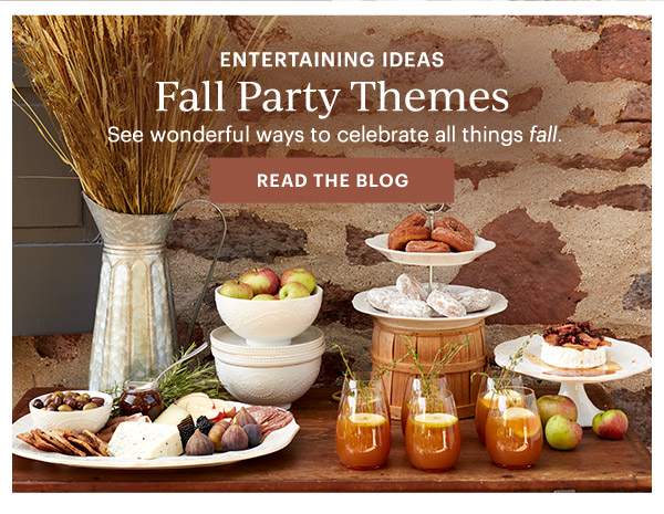 ENTERTAINING IDEAS  Fall Party Themes  See wonderful ways to celebrate all things fall.  [READ THE BLOG]