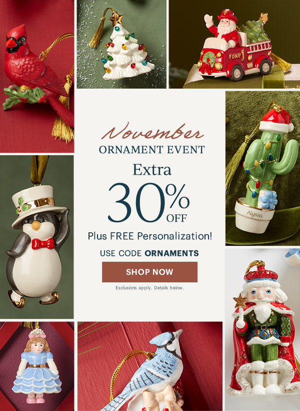 November  ORNAMENT EVENT  Extra 30% OFF  Plus FREE Personalization!  USE CODE ORNAMENTS  [SHOP NOW] Exclusions apply. Details below.