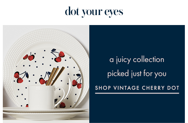 a juicy collection picked just for you SHOP VINTAGE CHERRY DOT