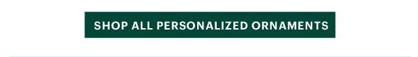 [SHOP ALL PERSONALIZED ORNAMENTS]