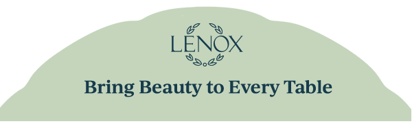 LENOX  Bring Beauty to Every Table