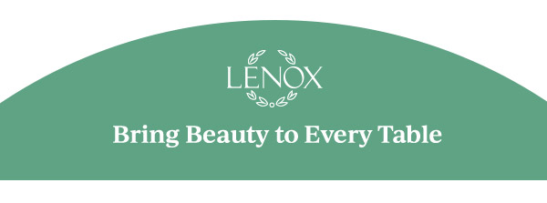 LENOX  Bring Beauty to Every Table