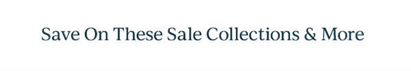 Save On These Sale Collections & More