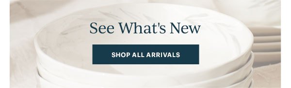 See What's New SHOP ALL ARRIVALS