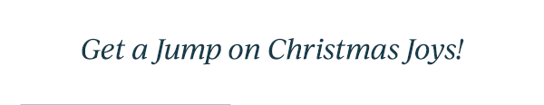 Get a Jump on Christmas Joys!