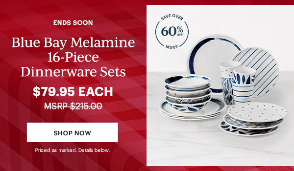 ENDS SOON Blue Bay Melamine 16-Piece Dinnerware Sets  $79.95 Each MSRP $215.00