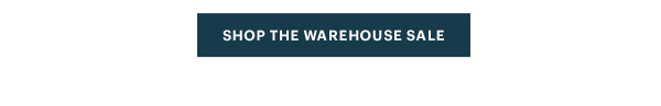 [SHOP THE WAREHOUSE SALE]