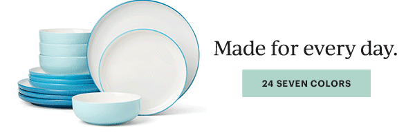 Made for every day.  [24 SEVEN COLORS]