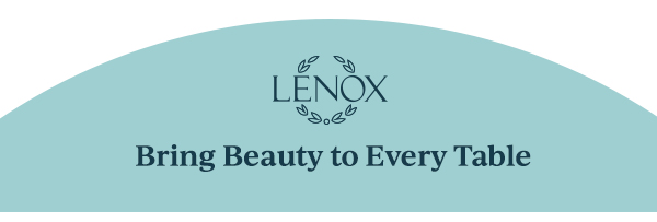 LENOX  Bring Beauty to Every Table