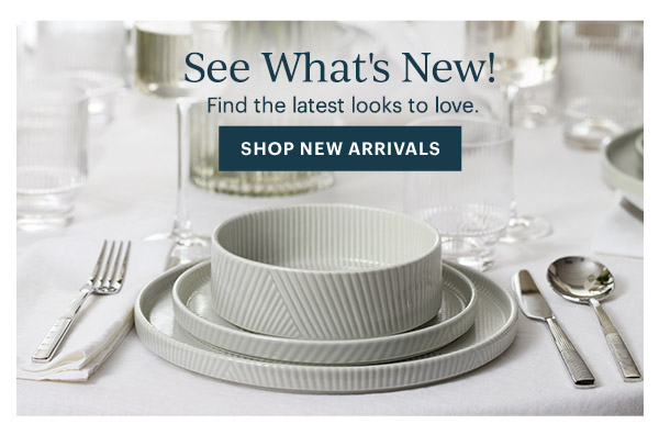 See What's New!  Find the latest looks to love.  [SHOP NEW ARRIVALS]