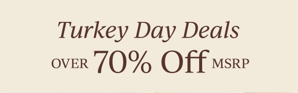 Turkey Day Deals  OVER 70% Off MSRP