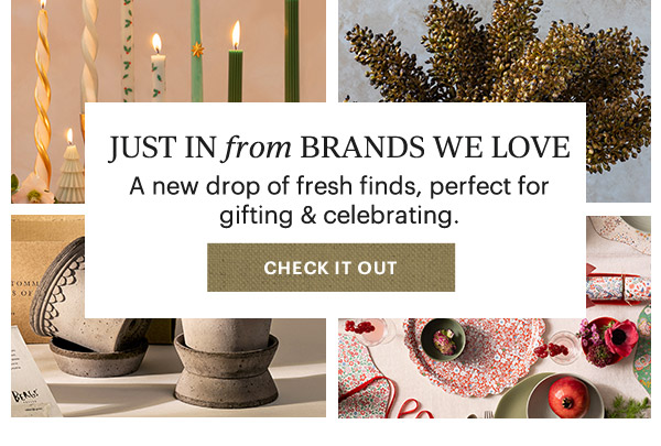 JUST IN from BRANDS WE LOVE  A new drop of fresh finds, perfect for gifting & celebrating.  [CHECK IT OUT]