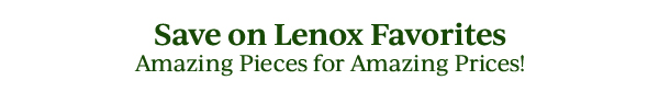 Save on Lenox Favorites  Amazing Pieces for Amazing Prices!