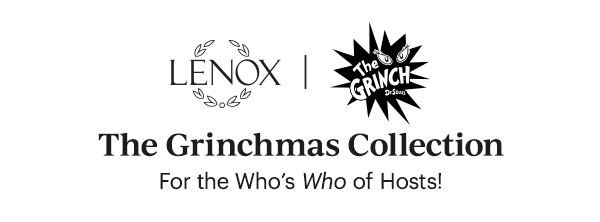 LENOX | The GRINCH  The Grinchmas Collection  For the Who's Who of Hosts!