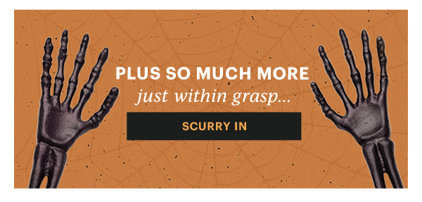 PLUS SO MUCH MORE  just within grasp...  [SCURRY IN]