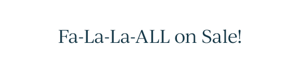 Fa-La-La-ALL on Sale!