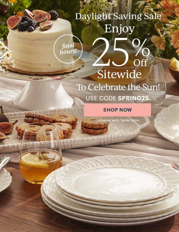 Daylight Saving Sale  Enjoy 25% Off Sitewide  To Celebrate the Sun!  USE CODE SPRING25  [SHOP NOW] Exclusions apply. Details below.  final hours!