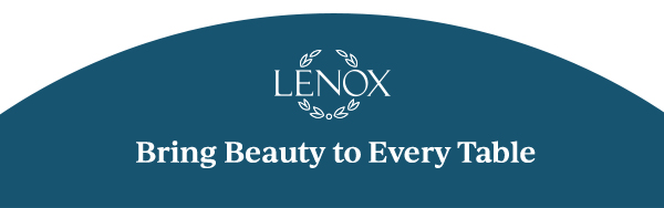 LENOX  Bring Beauty to Every Table