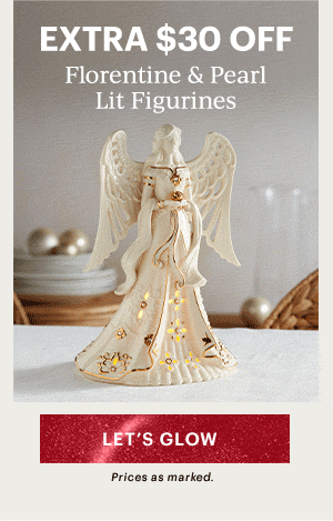 EXTRA $30 OFF  Florentine & Pearl Lit Figurines  [LET'S GLOW] Prices as marked.