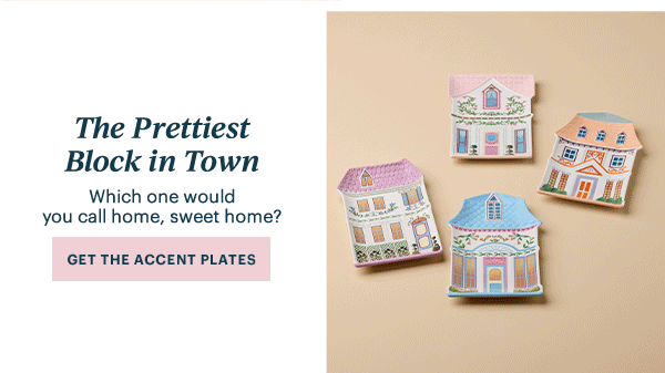 The Prettiest Block in Town  Which one would you call home, sweet home?  [GET THE ACCENT PLATES]