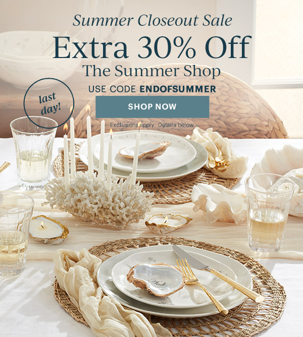 Summer Closeout Sale  Extra 30% Off  The Summer Shop  USE CODE ENDOFSUMMER  [SHOP NOW] Exclusions apply. Details below.  last day!