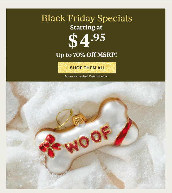 Black Friday Specials  Starting at $4.95  Up to 70% Off MSRP!  [SHOP THEM ALL] Prices as marked. Details below.