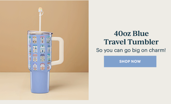 40oz Blue Travel Tumbler  So you can go big on charm!  [SHOP NOW]
