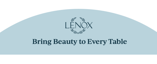 LENOX  Bring Beauty to Every Table