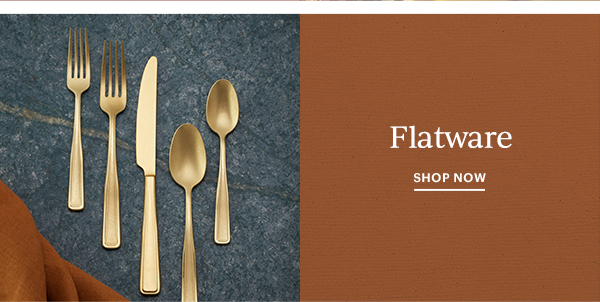 Flatware  SHOP NOW
