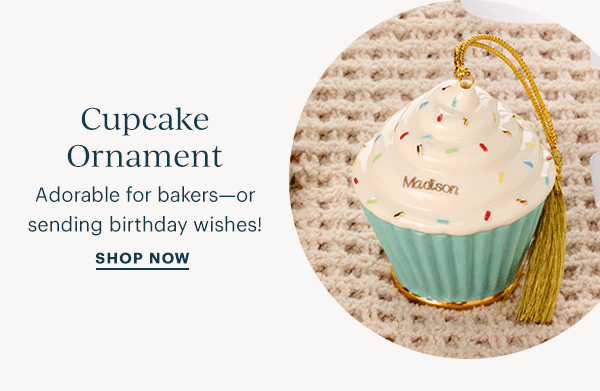 Cupcake Ornament  Adorable for bakers—or sending birthday wishes!  SHOP NOW