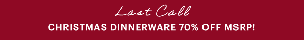 Last Call  CHRISTMAS DINNERWARE 70% OFF MSRP!