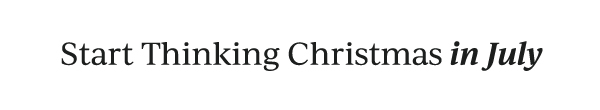 Start Thinking Christmas in July