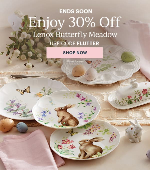 ENDS SOON  Enjoy 30% Off  Lenox Butterfly Meadow  USE CODE FLUTTER  [SHOP NOW] Details below.