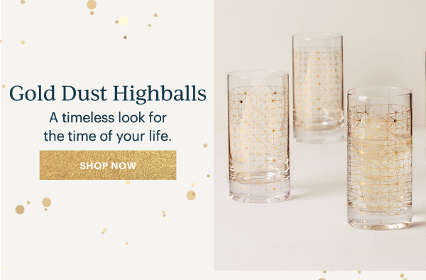 Gold Dust Highballs  A timeless look for the time of your life.  [SHOP NOW]