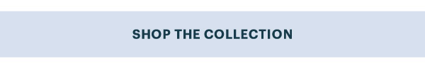 SHOP THE COLLECTION
