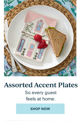 Assorted Accent Plates  So every guest feels at home.  [SHOP NOW]