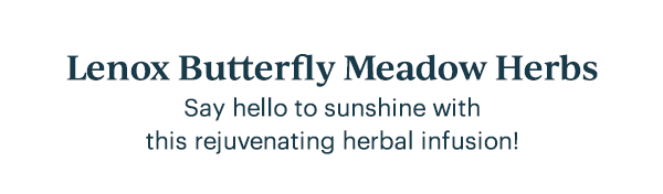 Lenox Butterfly Meadow Herbs  Say hello to sunshine with this rejuvenating herbal infusion!