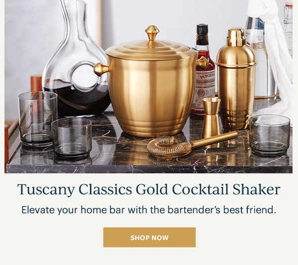 Tuscany Classics Gold Cocktail Shaker: Elevate your home bar with the bartender's best friend. SHOP NOW