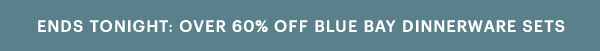 ENDS TONIGHT: OVER 60% OFF BLUE BAY DINNERWARE SETS
