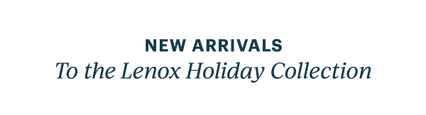 NEW ARRIVALS  To the Lenox Holiday Collection