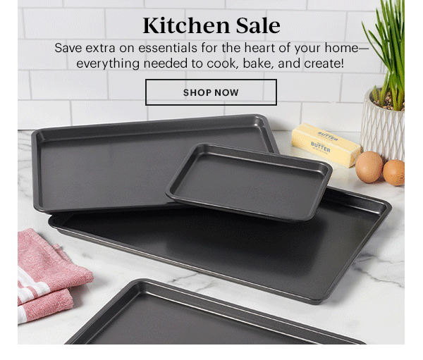Kitchen Sale  Save on essentials for the heart of your home—everything needed to cook, bake, and create!  [SHOP NOW]