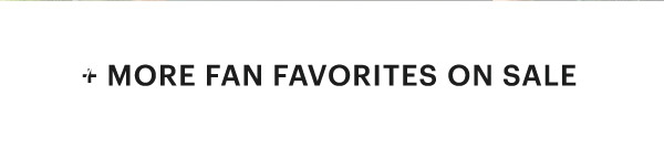+ MORE FAN FAVORITES ON SALE
