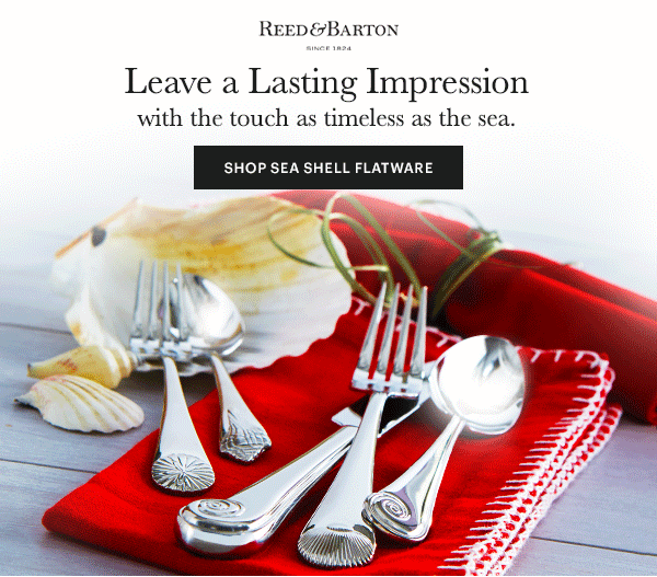 REED & BARTON SINCE 1824  Leave a Lasting Impression  with a touch as timeless as the sea.  [SHOP SEA SHELL FLATWARE]