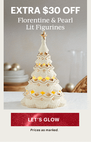 EXTRA $30 OFF  Florentine & Pearl Lit Figurines  [LET'S GLOW] Prices as marked.