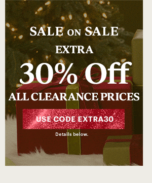 SALE ON SALE  EXTRA  30% Off  ALL CLEARANCE PRICES  [USE CODE EXTRA30] Details below.