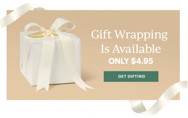 Gift Wrapping Is Available  ONLY $4.95  [GET GIFTING]